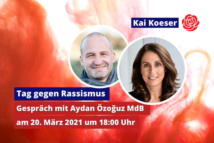 Veranstaltungshinweis zum Tag des Rassismus am 20.03.2021 mit Aydan Özoğuz MdB & Kai Koeser
